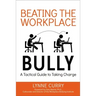 Beating the Workplace Bully: A Tactical Guide to Taking Charge
