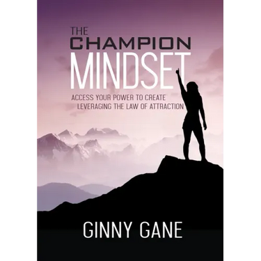 The Champion Mindset: Access Your Power to Create Leveraging the Law of Attraction
