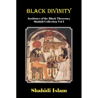 Black Divinity: Institutes of the Black Theocracy Shahidi Collection Vol 1