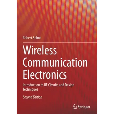 Wireless Communication Electronics: Introduction to RF Circuits and Design Techniques