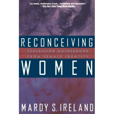 Reconceiving Women: Separating Motherhood from Female Identity