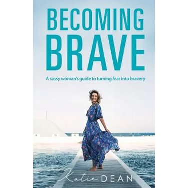 Becoming Brave: A sassy woman's guide to turning fear into bravery