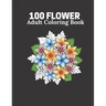 100 Flower Adult Coloring Book: Flower book For Adult 100 Pages Size 8.5" 11"