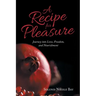 A Recipe for Pleasure: Journey into Love, Freedom, and Nourishment