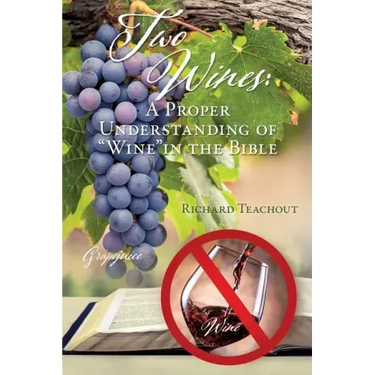 Two Wines: A Proper Understanding of "Wine" in the Bible