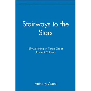 Stairways to the Stars: Skywatching in Three Great Ancient Cultures