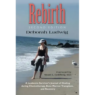Rebirth: A Leukemia Survivor's Journal of Healing during Chemotherapy, Bone Marrow Transplant, and Recovery