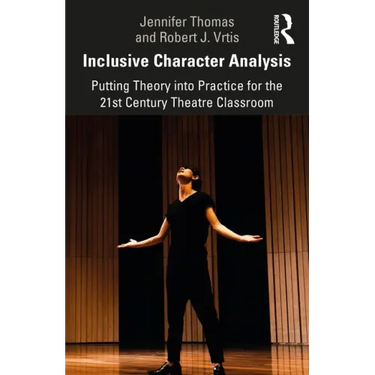 Inclusive Character Analysis: Putting Theory Into Practice for the 21st Century Theatre Classroom
