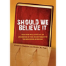 Should We Believe It