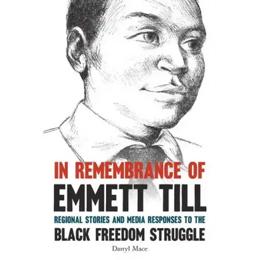 In Remembrance of Emmett Till: Regional Stories and Media Responses to the Black Freedom Struggle