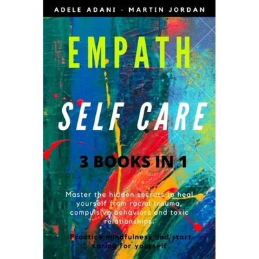 Empath Self Care: Master the hidden secrets to heal yourself from racial trauma, compulsive behaviors and toxic relationships. Practice
