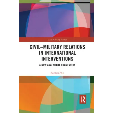 Civil-Military Relations in International Interventions: A New Analytical Framework