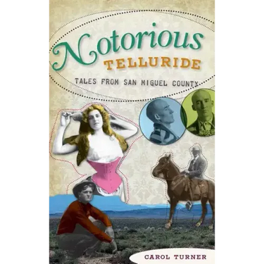 Notorious Telluride: Wicked Tales from San Miguel County