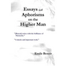 Essays and Aphorisms on the Higher Man