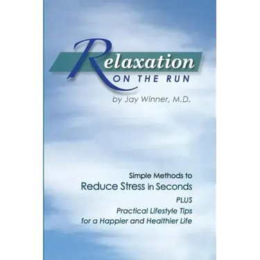 Relaxation on the Run: Simple Methods to Reduce Stress in Seconds Plus Practical Lifestyle Tips for a Happier and Healthier Life