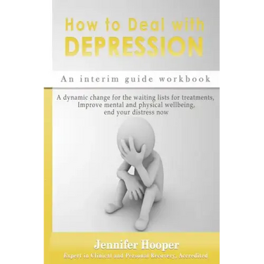 How to Deal With Depression: An interim guide workbook: A dynamic change for the waiting lists for treatments, Improve mental and physical wellbein