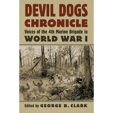 Devil Dogs Chronicle: Voices of the 4th Marine Brigade in World War I