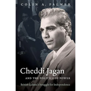 Cheddi Jagan and the Politics of Power: British Guiana's Struggle for Independence