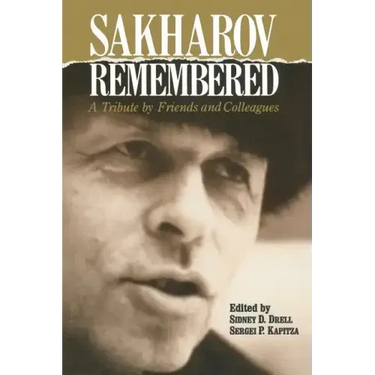 Sakharov Remembered: A Tribute by Friends and Colleagues