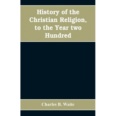 History of the Christian religion, to the year two hundred