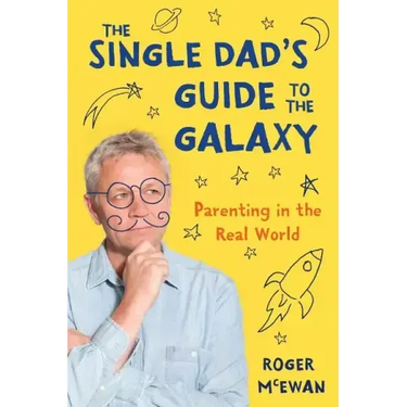 The Single Dad's Guide to the Galaxy: Parenting in the Real World