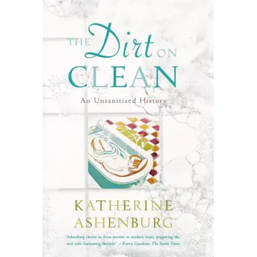 The Dirt on Clean: An Unsanitized History