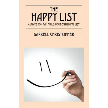 The Happy List: 42 Ways You Can Build Your Own Happy List