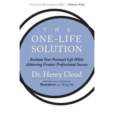 The One-Life Solution: Reclaim Your Personal Life While Achieving Greater Professional Success