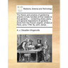 The Theory and Practice of Gardening: Wherein Is Fully Handled All That Relates to Fine Gardens, ... Containing Divers Plans, and General Dispositions