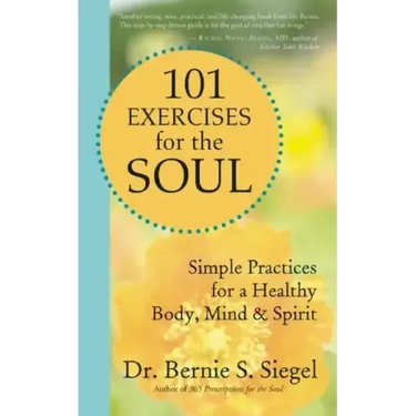 101 Exercises for the Soul: Simple Practices for a Healthy Body, Mind & Spirit