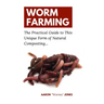 Worm Farming: The Practical Guide to This Unique Form of Natural Composting...
