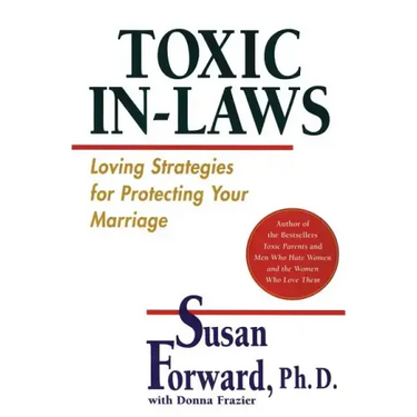 Toxic In-Laws: Loving Strategies for Protecting Your Marriage