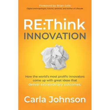 RE: Think Innovation: How the World's Most Prolific Innovators Come Up with Great Ideas That Deliver Extraordinary Outcomes
