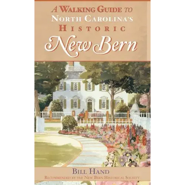 The Walking Guide to North Carolina's Historic New Bern