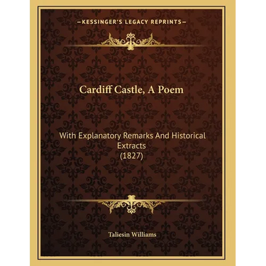 Cardiff Castle, A Poem: With Explanatory Remarks And Historical Extracts (1827)