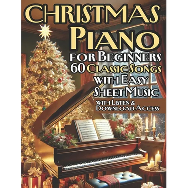 Christmas Piano Solos for Beginners 60 Classic Songs with Easy Sheet Music: Perfect for New Pianists Looking to Celebrate the Season