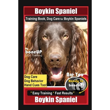 Boykin Spaniel Training Book, Dog Care for Boykin Spaniels By BoneUP DOG Training, Dog Care, Dog Behavior, Hand Cues Too! Are You Ready to Bone Up? Ea