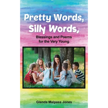 Pretty Words, Silly Words: Blessings and Poems for the Very Young