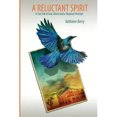 A Reluctant Spirit: A True Tale of God, Ghosts and a Skeptical Christian