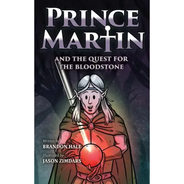 Prince Martin and the Quest for the Bloodstone: A Heroic Saga About Faithfulness, Fortitude, and Redemption