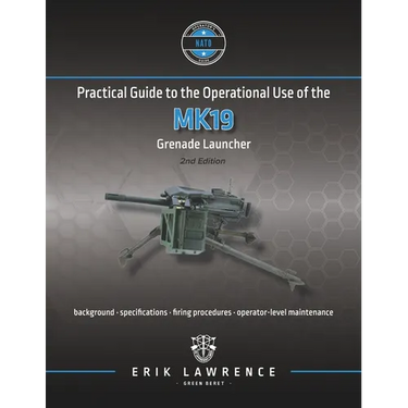 Practical Guide to the Operational Use of the MK19 Grenade Launcher