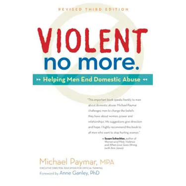 Violent No More: Helping Men End Domestic Abuse, Third Ed.
