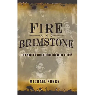 Fire and Brimstone: The North Butte Mine Disaster of 1917