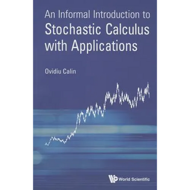 Informal Introduct to Stochastic Calculus with Applications