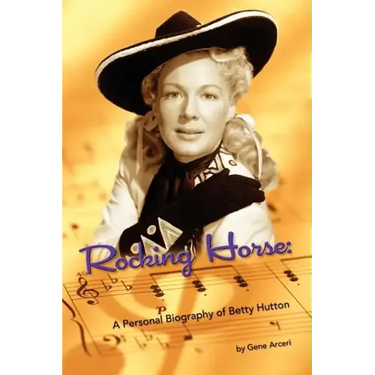 Rocking Horse - A Personal Biography of Betty Hutton
