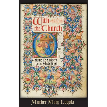 With the Church, Volume 1: Advent to the Ascension