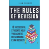 The Rules of Revision: 10 successful students help you achieve outstanding exam results