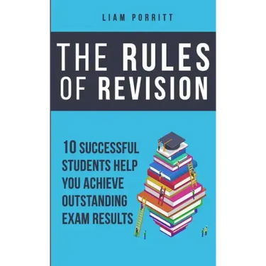 The Rules of Revision: 10 successful students help you achieve outstanding exam results