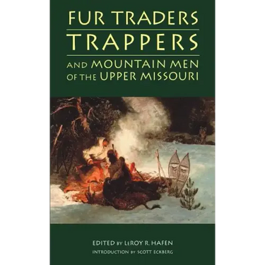 Fur Traders, Trappers, and Mountain Men of the Upper Missouri