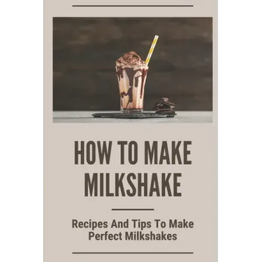 How To Make Milkshake: Recipes And Tips To Make Perfect Milkshakes: Fruit Milkshake Recipe